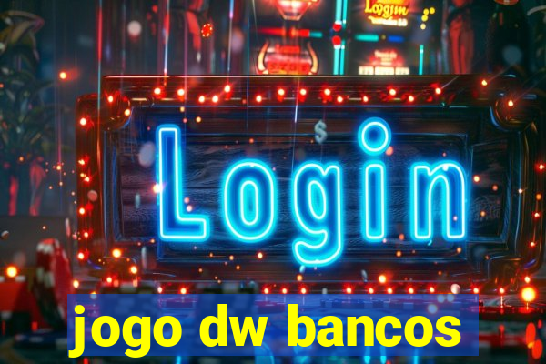 jogo dw bancos