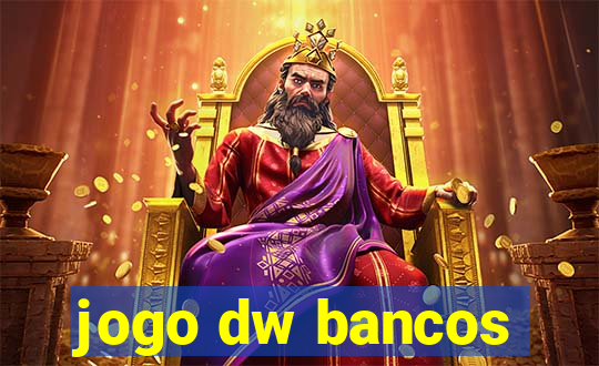 jogo dw bancos