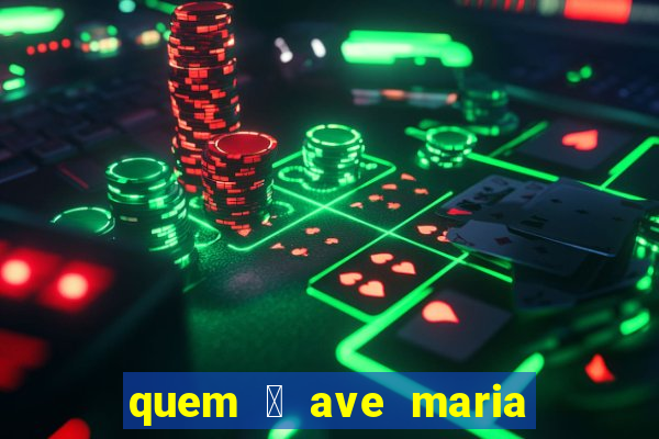 quem 茅 ave maria na umbanda