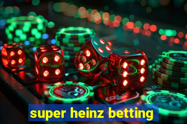 super heinz betting