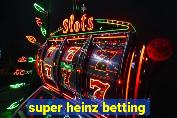 super heinz betting