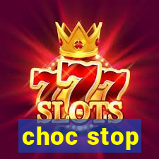 choc stop