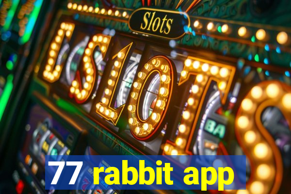 77 rabbit app