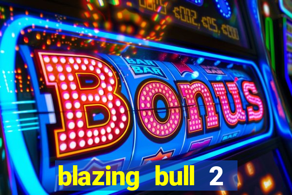 blazing bull 2 mini-max slot free play