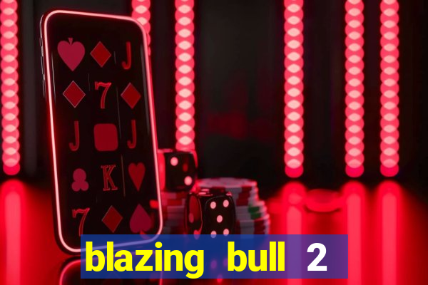 blazing bull 2 mini-max slot free play