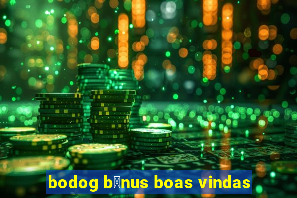 bodog b么nus boas vindas