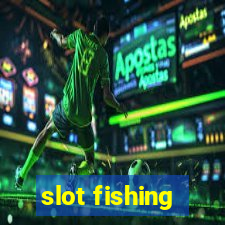 slot fishing