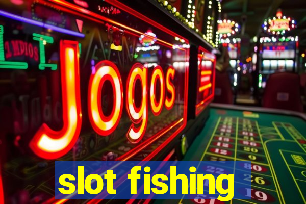 slot fishing