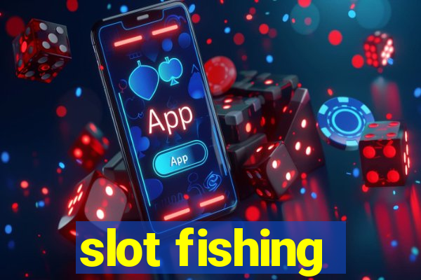 slot fishing