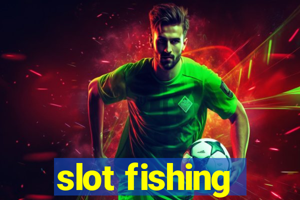 slot fishing