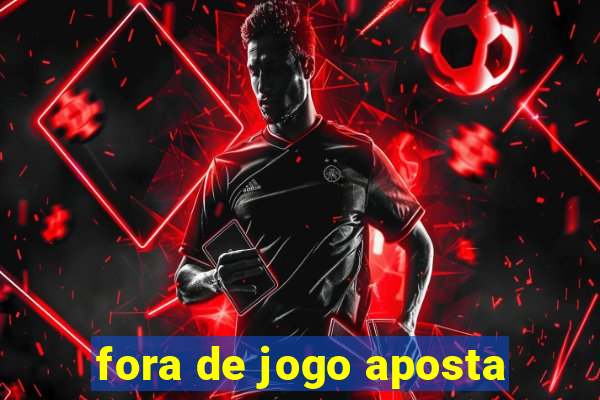 fora de jogo aposta