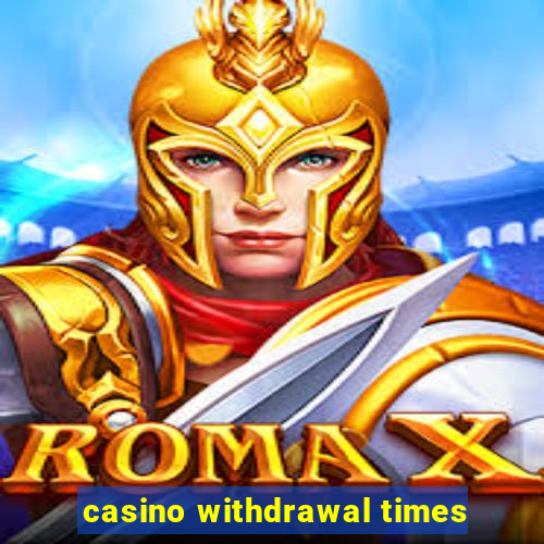 casino withdrawal times