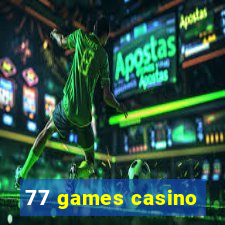 77 games casino