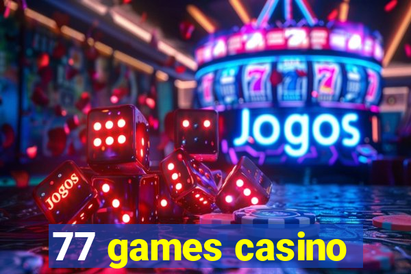 77 games casino