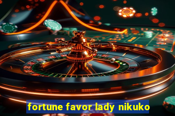 fortune favor lady nikuko