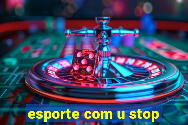 esporte com u stop