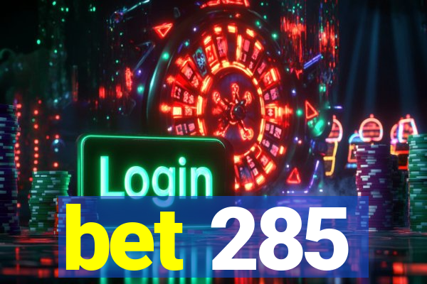 bet 285