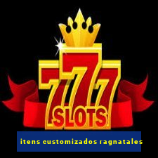 itens customizados ragnatales