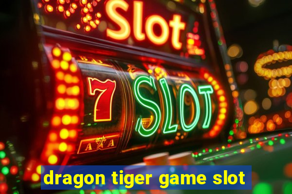 dragon tiger game slot