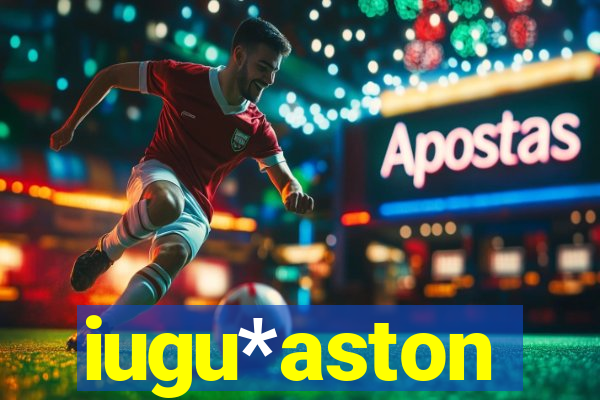 iugu*aston