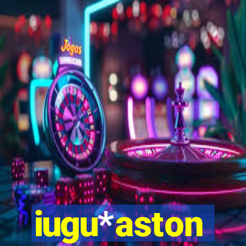 iugu*aston