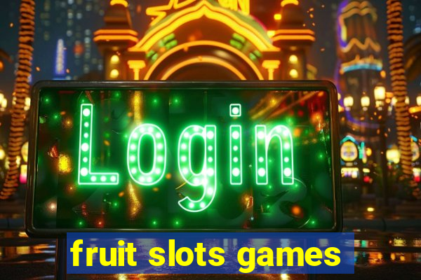 fruit slots games