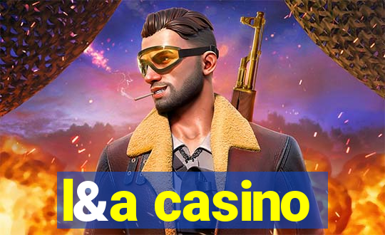 l&a casino