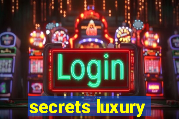 secrets luxury