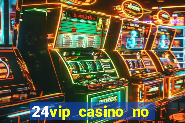 24vip casino no deposit codes