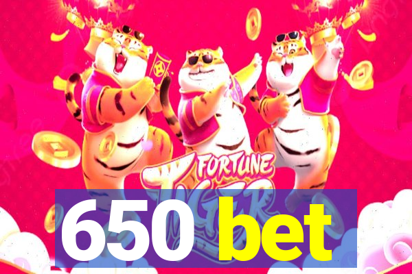 650 bet