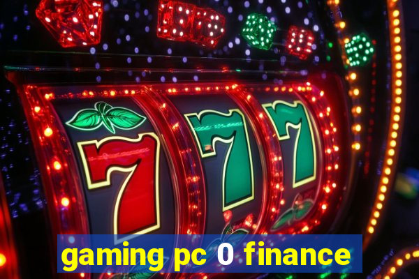 gaming pc 0 finance