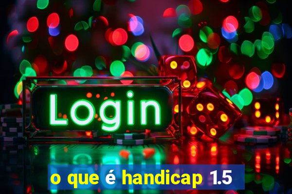 o que é handicap 1.5