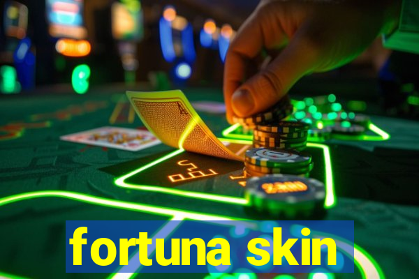 fortuna skin