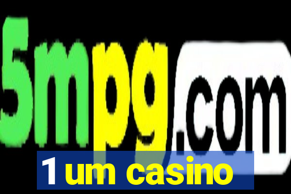 1 um casino