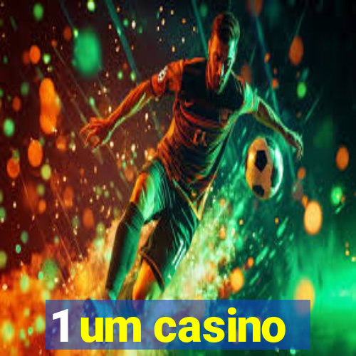 1 um casino