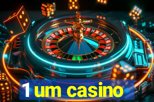 1 um casino