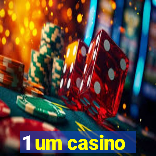 1 um casino