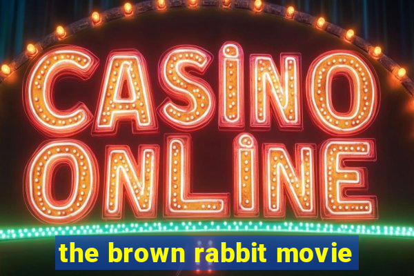 the brown rabbit movie