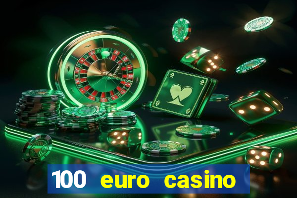 100 euro casino deposit bonus