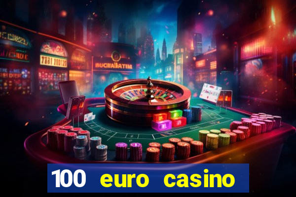 100 euro casino deposit bonus