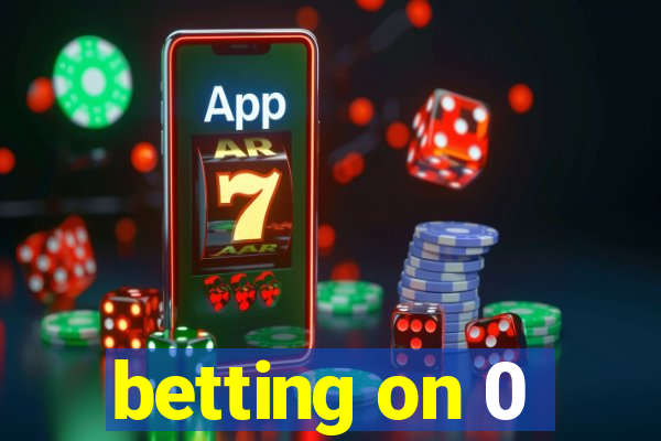 betting on 0