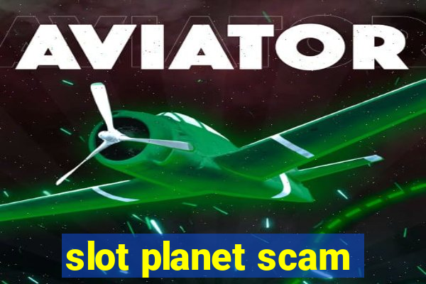 slot planet scam