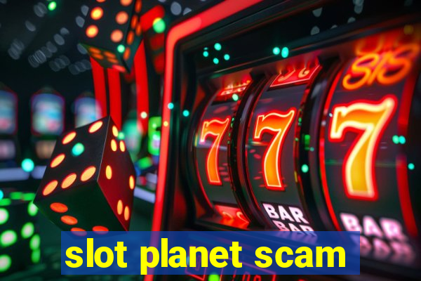 slot planet scam