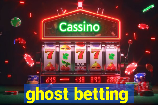 ghost betting