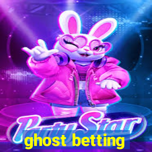 ghost betting