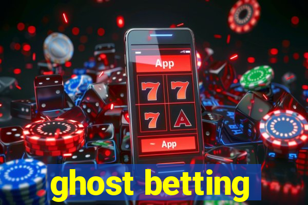 ghost betting