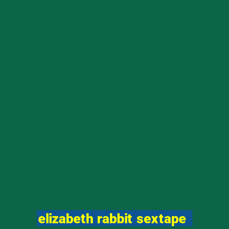 elizabeth rabbit sextape