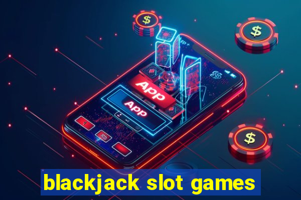 blackjack slot games