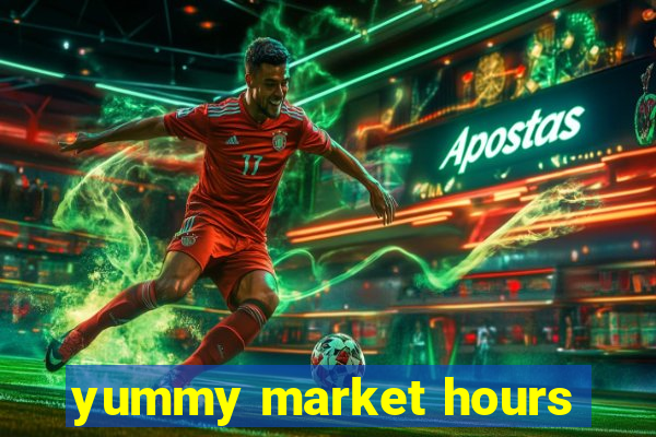 yummy market hours