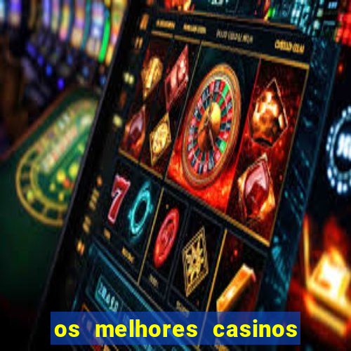 os melhores casinos online do mundo